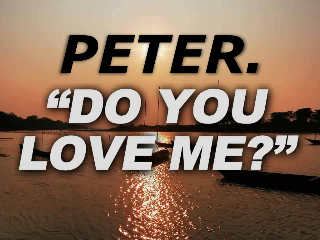 The Sermon Peter. Do You Love Me? by David McGee » First Assembly of