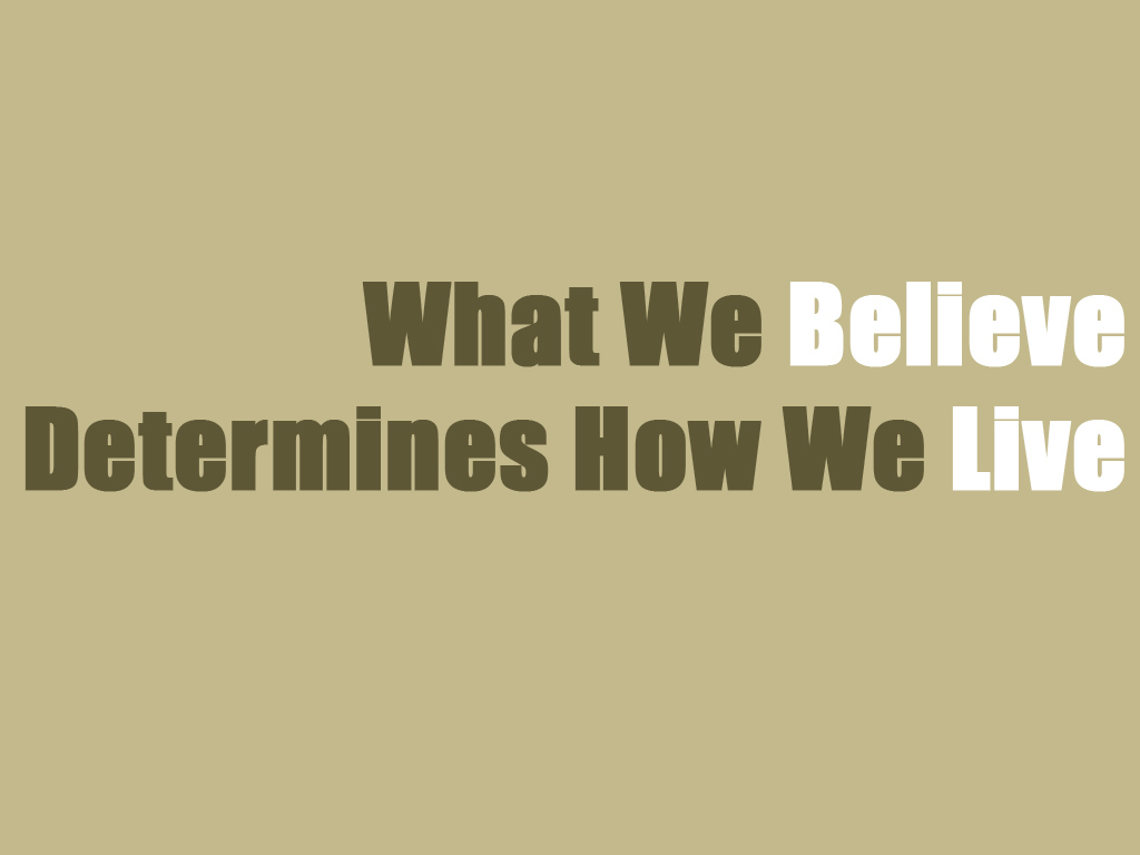 The Sermon What We Believe Determines How We Live by Terri Rummel